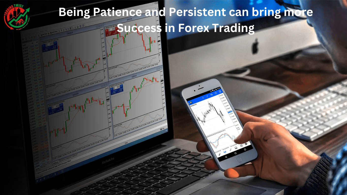 Being Patience and Persistent can bring more Success in Forex Trading