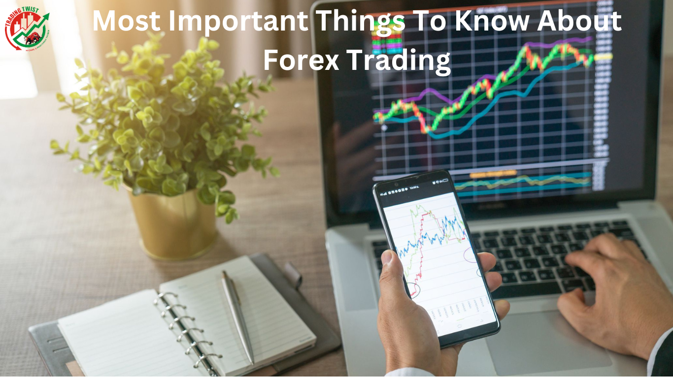 Most Important Things To Know About Forex Trading