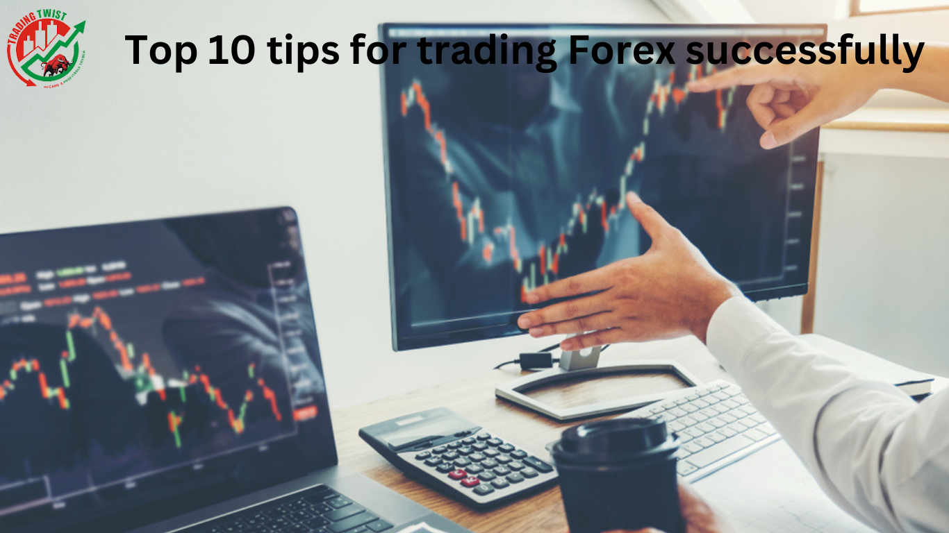 Top 10 tips for trading Forex successfully