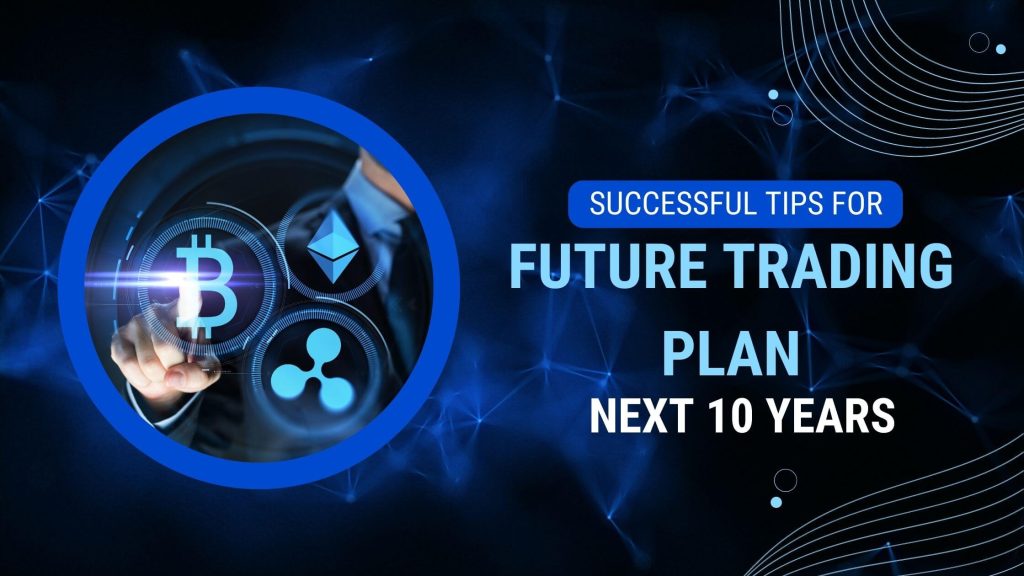 what-is-your-future-trading-plan-for-the-next-10-years-now