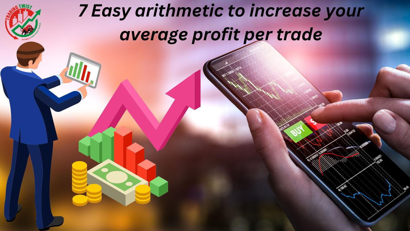 7 Easy arithmetic to increase your average profit per trade
