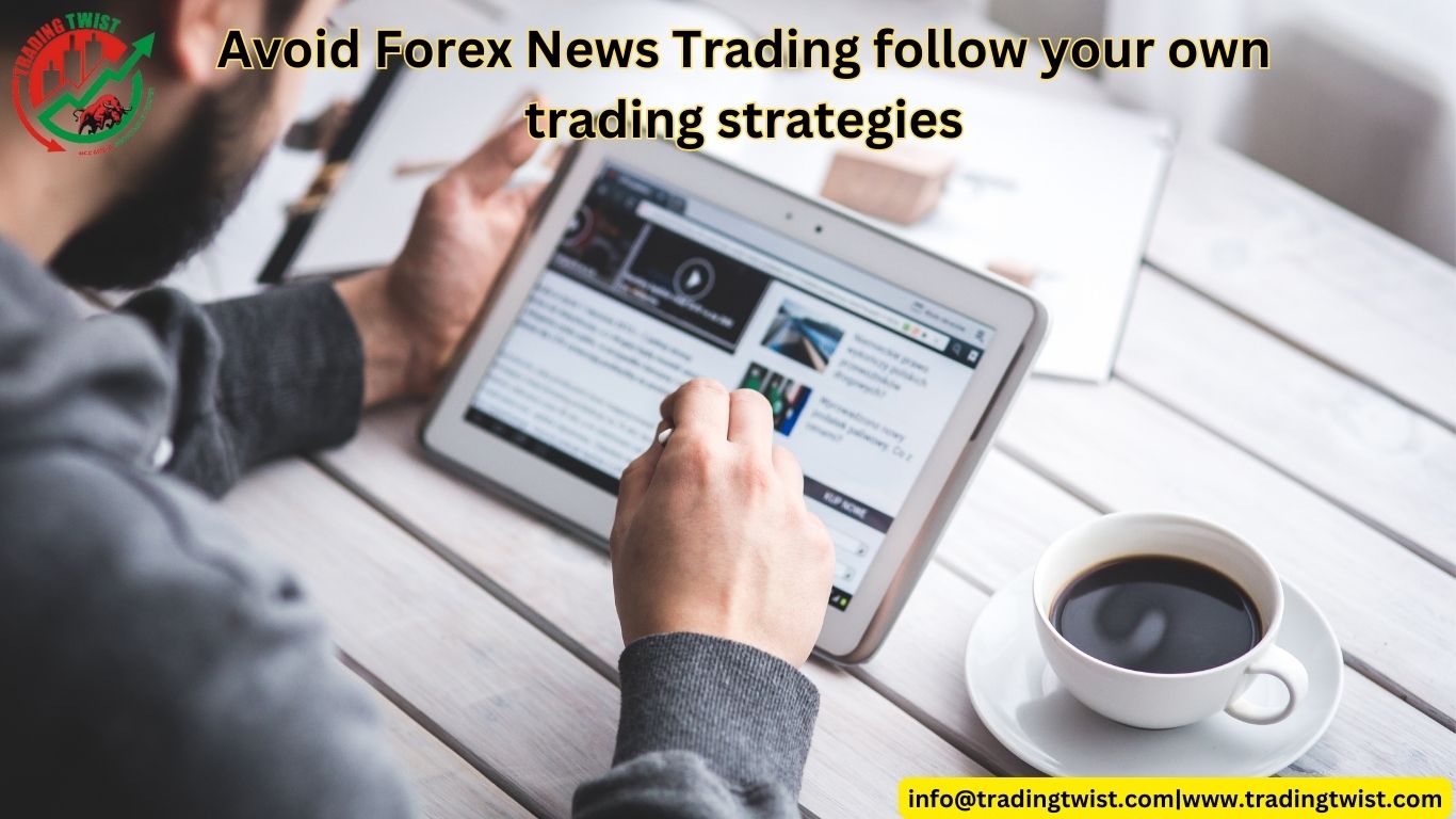 Avoid Forex News Trading follow your own trading strategies