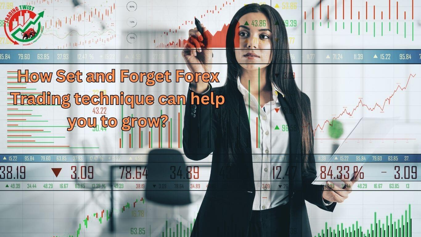 How Set and Forget Forex Trading technique can help you to grow