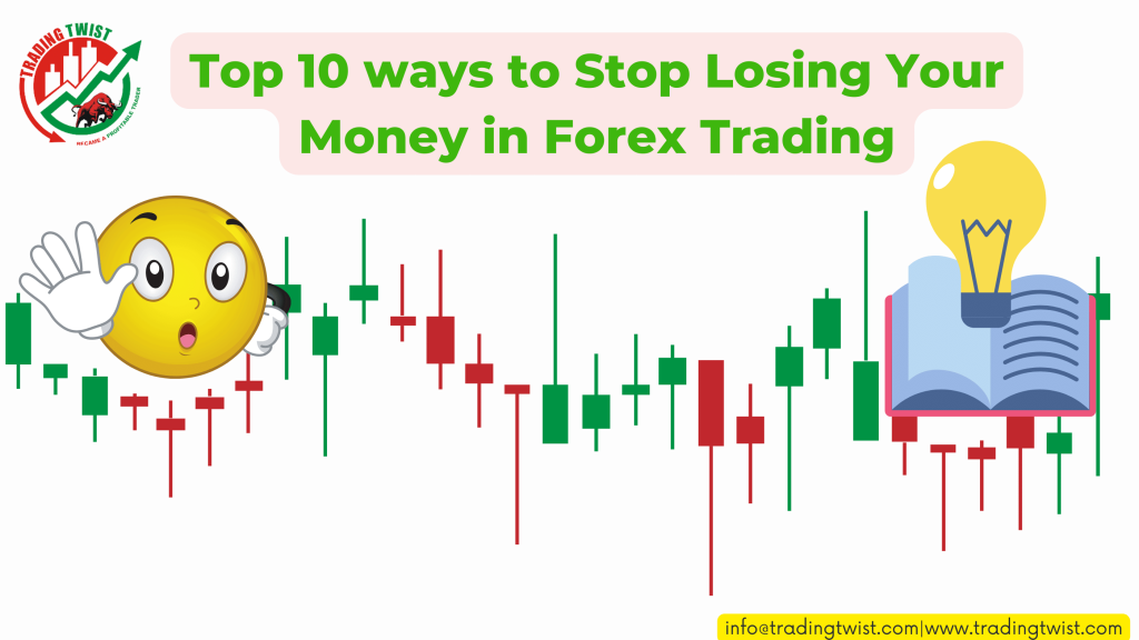 Top 10 Ways To Stop Losing Your Money In Forex Trading