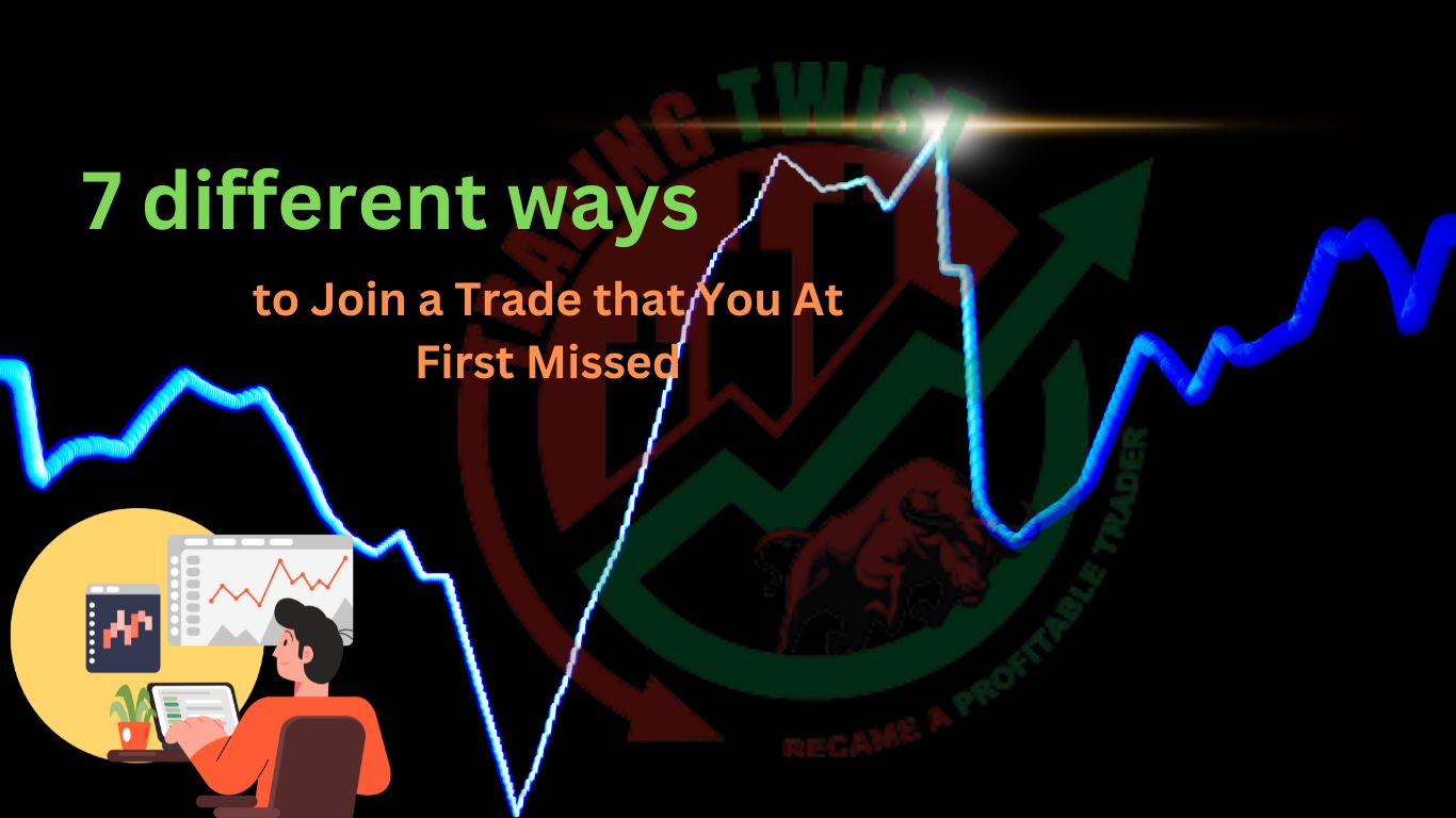 7 different ways to Join a Trade that You At First Missed
