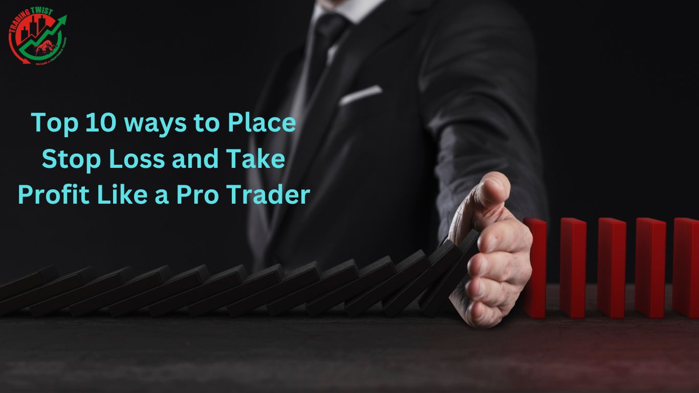 Top 10 ways to Place Stop Loss and Take Profit Like a Pro Trader