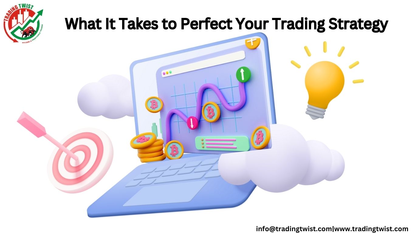 What It Takes to Perfect Your Trading Strategy